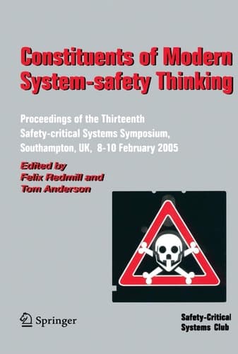 Constituents of Modern System-safety Thinking Proceedings of the Thirteenth Safety-critical Systems Symposium, Southampton, UK, 8-10 February 2005