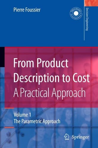 From Product Description to Cost: A Practical Approach Volume 1: The Parametric Approach