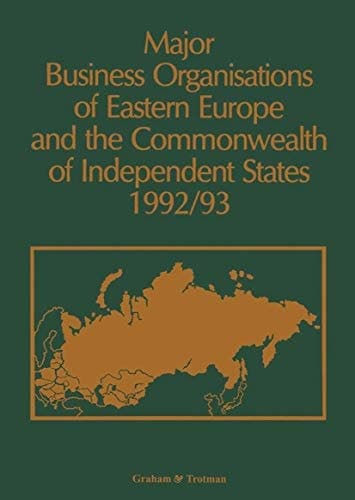 Major Business Organizations of Eastern Europe and the Commonwealth of Independent States 1992-93