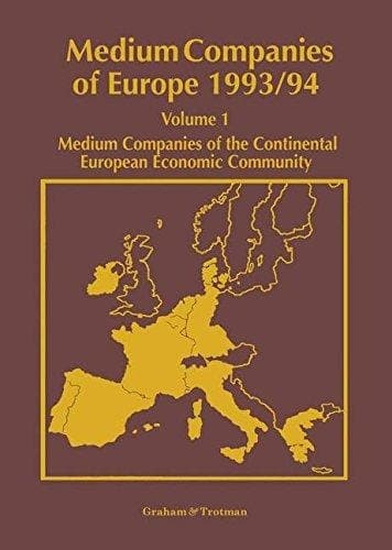 Medium Companies of Europe 1993/94 Volume 1: Medium Companies of the Continental European Community