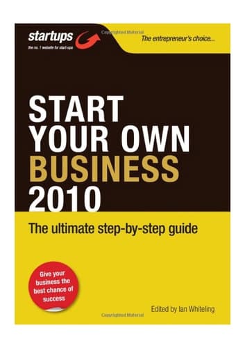 Start Your Own Business 2010 The Ultimate Step-By-Step Guide. [Edited by Ian Whiteling]