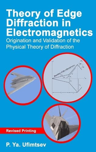 Theory of Edge Diffraction in Electromagnetics Origination and Validation of the Physical Theory of Diffraction
