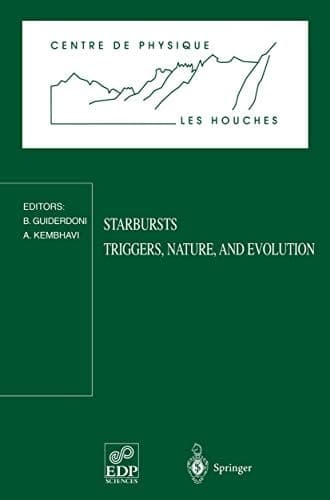 Starbursts Triggers, Nature, and Evolution Les Houches School, September 17–27, 1996