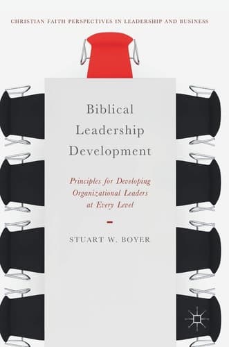 Biblical Leadership Development Principles for Developing Organizational Leaders at Every Level