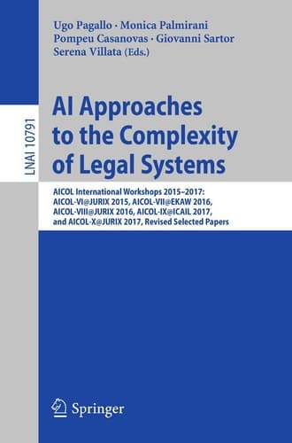 AI Approaches to the Complexity of Legal Systems AICOL International Workshops 2015-2017: AICOL-VI@JURIX 2015, AICOL-VII@EKAW 2016, AICOL-VIII@JURIX 2016, AICOL-IX@ICAIL 2017, and AICOL-X@JURIX 2017, Revised Selected Papers