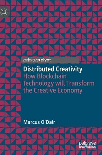 Distributed Creativity How Blockchain Technology will Transform the Creative Economy