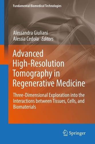 Advanced High-Resolution Tomography in Regenerative Medicine Three-Dimensional Exploration into the Interactions between Tissues, Cells, and Biomaterials