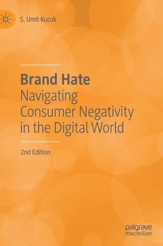 Brand Hate Navigating Consumer Negativity in the Digital World