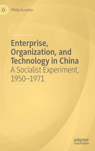 Enterprise, Organization, and Technology in China A Socialist Experiment, 1950−1971