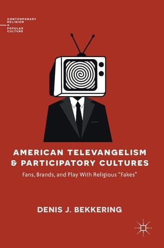 American Televangelism and Participatory Cultures Fans, Brands, and Play With Religious "Fakes"
