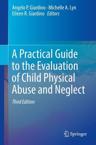 A Practical Guide to the Evaluation of Child Physical Abuse and Neglect