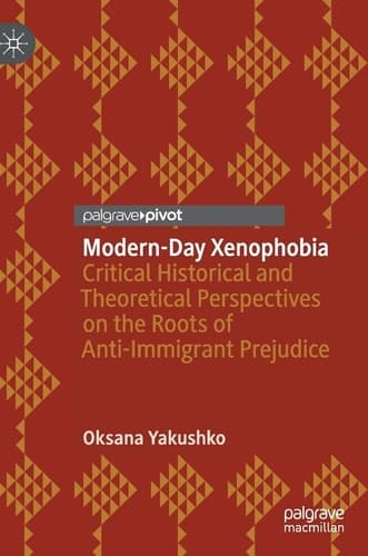 Modern-Day Xenophobia Critical Historical and Theoretical Perspectives on the Roots of Anti-Immigrant Prejudice
