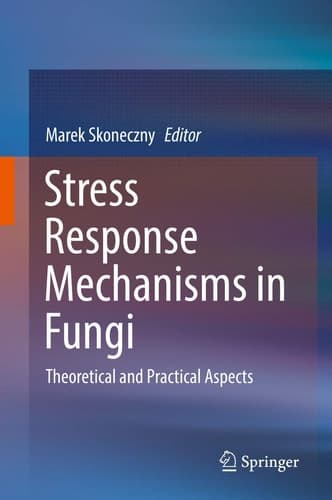 Stress Response Mechanisms in Fungi Theoretical and Practical Aspects