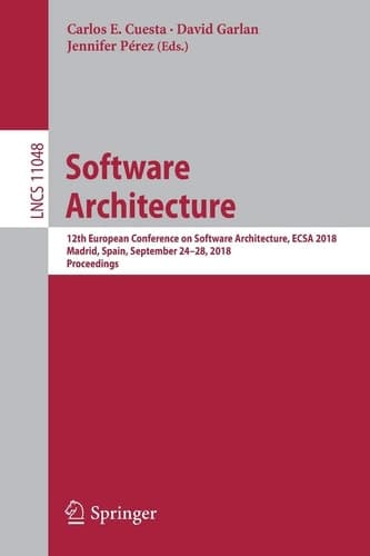 Software Architecture 12th European Conference on Software Architecture, ECSA 2018, Madrid, Spain, September 24–28, 2018, Proceedings
