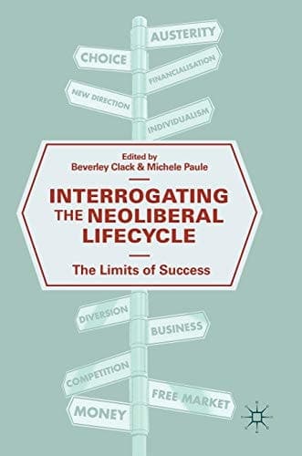 Interrogating the Neoliberal Lifecycle The Limits of Success