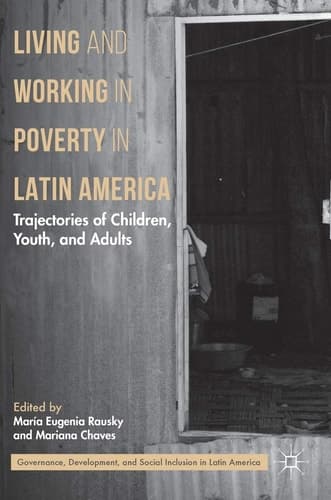 Living and Working in Poverty in Latin America Trajectories of Children, Youth, and Adults