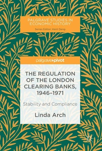 The Regulation of the London Clearing Banks, 1946–1971 Stability and Compliance