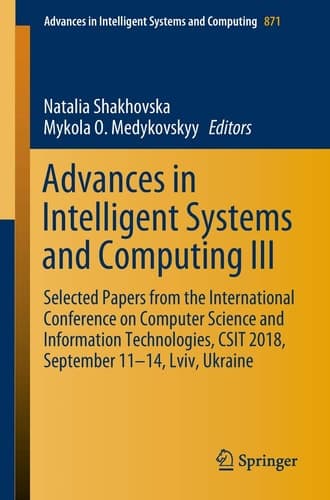 Advances in Intelligent Systems and Computing III Selected Papers from the International Conference on Computer Science and Information Technologies, CSIT 2018, September 11-14, Lviv, Ukraine