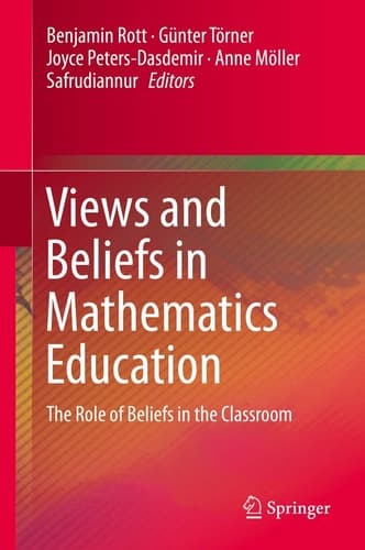 Views and Beliefs in Mathematics Education The Role of Beliefs in the Classroom
