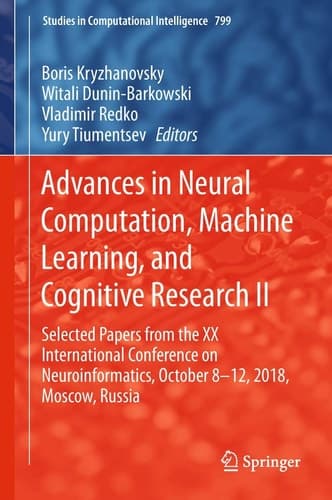 Advances in Neural Computation, Machine Learning, and Cognitive Research II Selected Papers from the XX International Conference on Neuroinformatics, October 8-12, 2018, Moscow, Russia