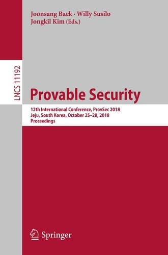 Provable Security 12th International Conference, ProvSec 2018, Jeju, South Korea, October 25-28, 2018, Proceedings