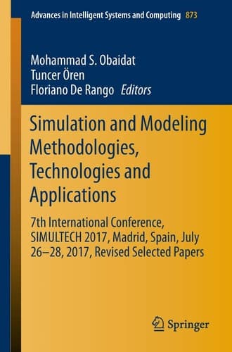 Simulation and Modeling Methodologies, Technologies and Applications 7th International Conference, SIMULTECH 2017 Madrid, Spain, July 26–28, 2017 Revised Selected Papers