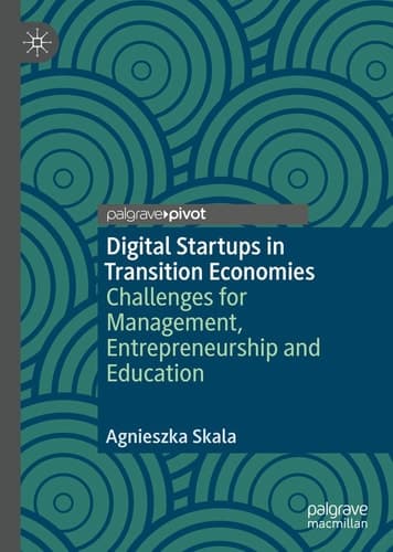 Digital Startups in Transition Economies Challenges for Management, Entrepreneurship and Education