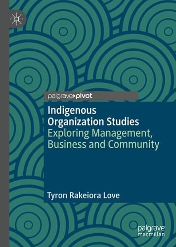 Indigenous Organization Studies Exploring Management, Business and Community