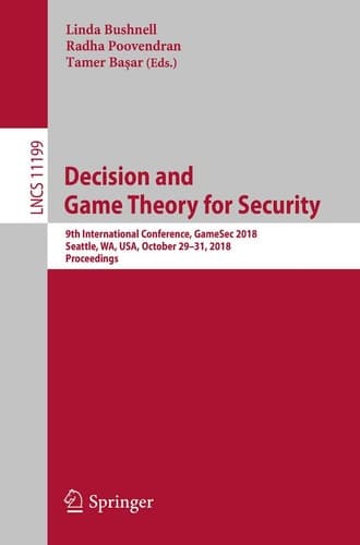 Decision and Game Theory for Security 9th International Conference, GameSec 2018, Seattle, WA, USA, October 29–31, 2018, Proceedings