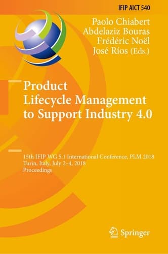 Product Lifecycle Management to Support Industry 4.0 15th IFIP WG 5.1 International Conference, PLM 2018, Turin, Italy, July 2-4, 2018, Proceedings