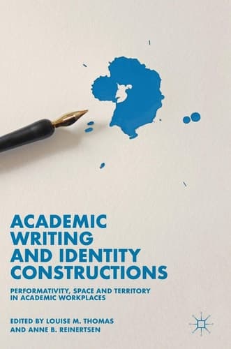 Academic Writing and Identity Constructions Performativity, Space and Territory in Academic Workplaces