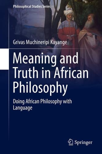 Meaning and Truth in African Philosophy Doing African Philosophy with Language