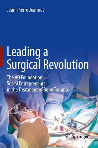 Leading a Surgical Revolution The AO Foundation – Social Entrepreneurs in the Treatment of Bone Trauma