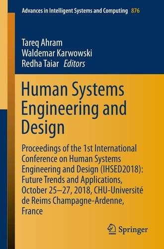 Human Systems Engineering and Design Proceedings of the 1st International Conference on Human Systems Engineering and Design (IHSED2018): Future Trends and Applications, October 25-27, 2018, CHU-Université de Reims Champagne-Ardenne, France