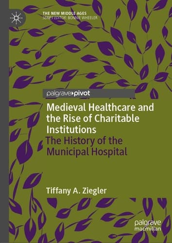 Medieval Healthcare and the Rise of Charitable Institutions The History of the Municipal Hospital