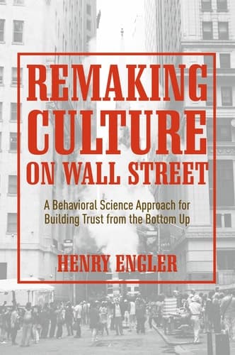 Remaking Culture on Wall Street A Behavioral Science Approach for Building Trust from the Bottom Up
