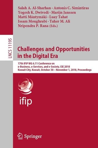 Challenges and Opportunities in the Digital Era 17th IFIP WG 6.11 Conference on e-Business, e-Services, and e-Society, I3E 2018, Kuwait City, Kuwait, October 30 – November 1, 2018, Proceedings