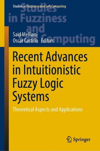 Recent Advances in Intuitionistic Fuzzy Logic Systems Theoretical Aspects and Applications