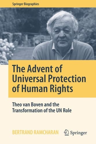 The Advent of Universal Protection of Human Rights Theo van Boven and the Transformation of the UN Role
