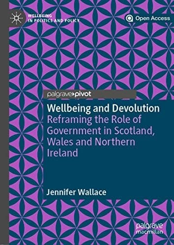 Wellbeing and Devolution Reframing the Role of Government in Scotland, Wales and Northern Ireland