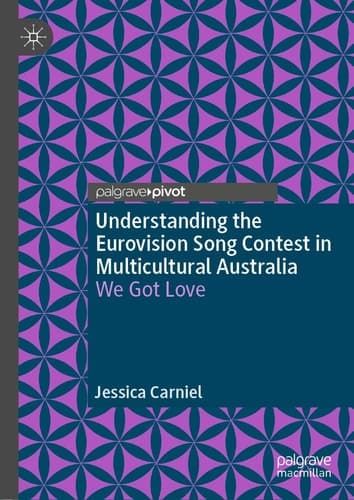 Understanding the Eurovision Song Contest in Multicultural Australia We Got Love