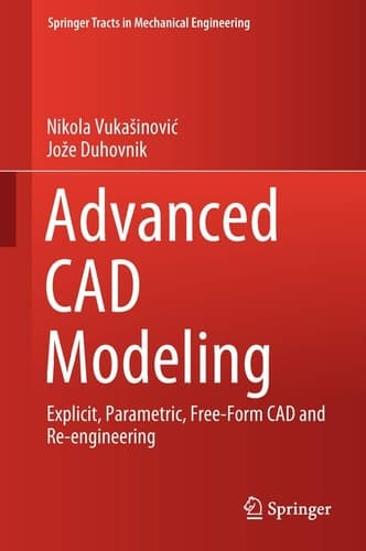Advanced CAD Modeling Explicit, Parametric, Free-Form CAD and Re-engineering