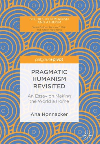 Pragmatic Humanism Revisited An Essay on Making the World a Home