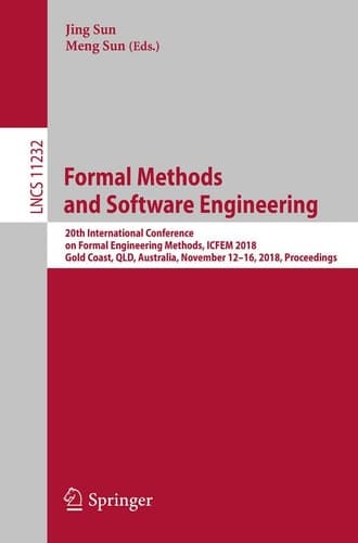 Formal Methods and Software Engineering 20th International Conference on Formal Engineering Methods, ICFEM 2018, Gold Coast, QLD, Australia, November 12-16, 2018, Proceedings