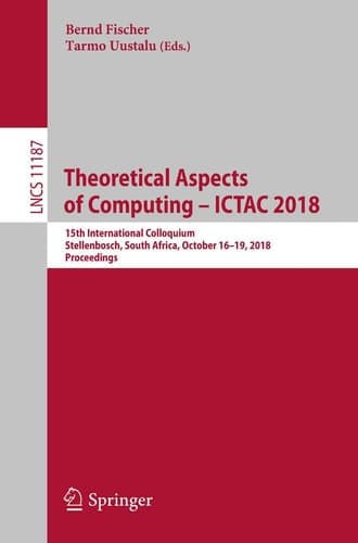 Theoretical Aspects of Computing – ICTAC 2018 15th International Colloquium, Stellenbosch, South Africa, October 16–19, 2018, Proceedings