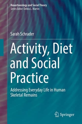 Activity, Diet and Social Practice Addressing Everyday Life in Human Skeletal Remains