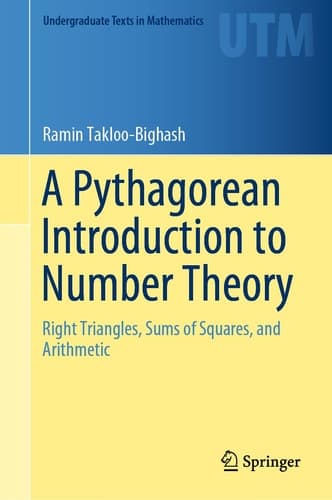 A Pythagorean Introduction to Number Theory Right Triangles, Sums of Squares, and Arithmetic