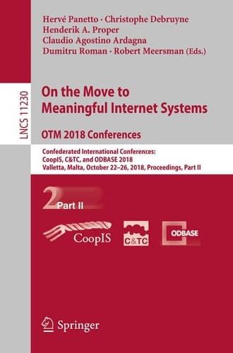 On the Move to Meaningful Internet Systems. OTM 2018 Conferences Confederated International Conferences: CoopIS, C&TC, and ODBASE 2018, Valletta, Malta, October 22-26, 2018, Proceedings, Part II