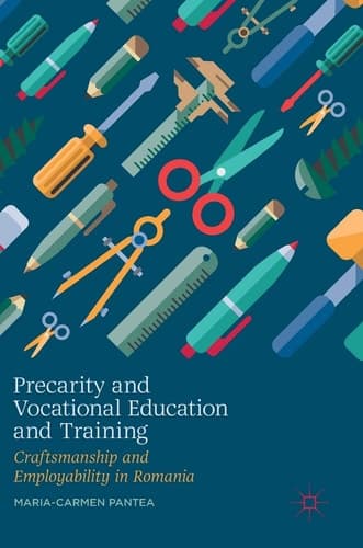 Precarity and Vocational Education and Training Craftsmanship and Employability in Romania