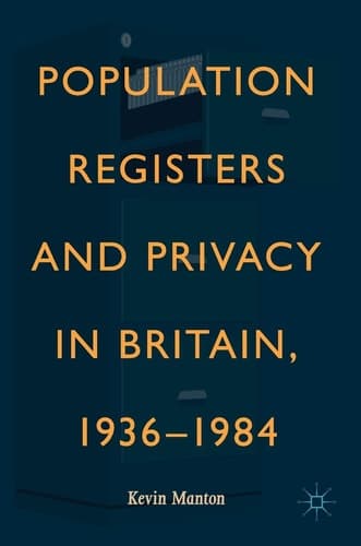 Population Registers and Privacy in Britain, 1936—1984